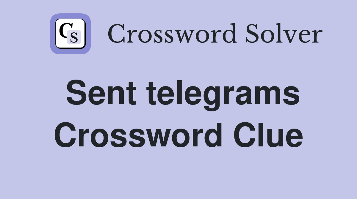 Sent telegrams Crossword Clue