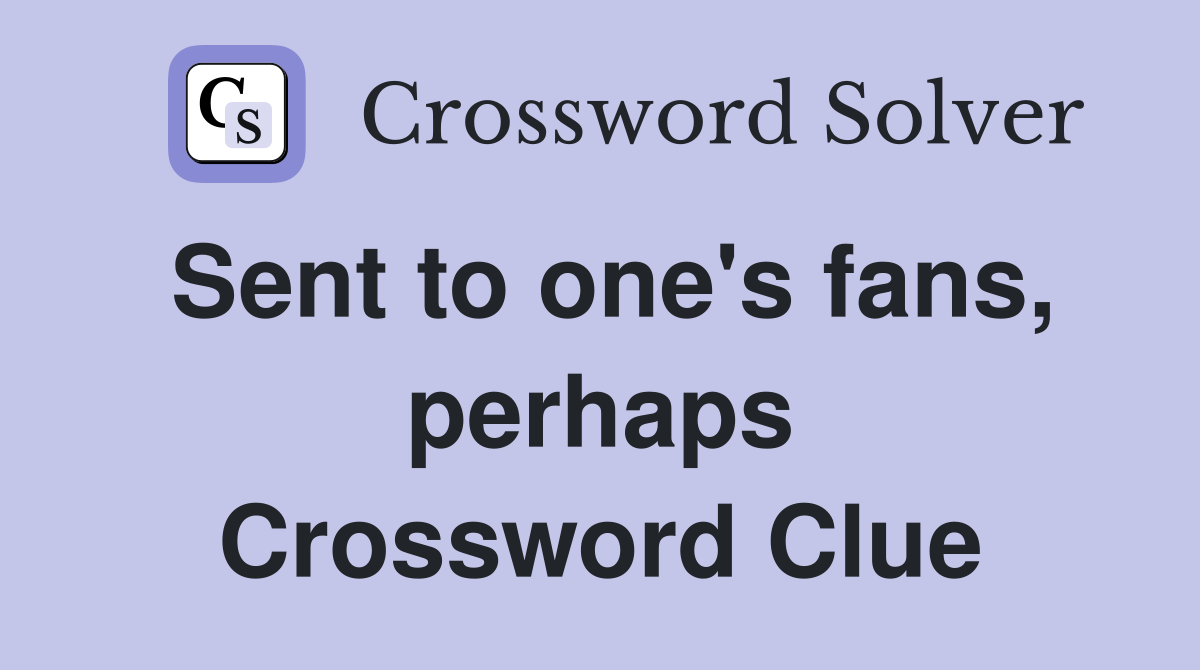 Sent to one's fans, perhaps Crossword Clue