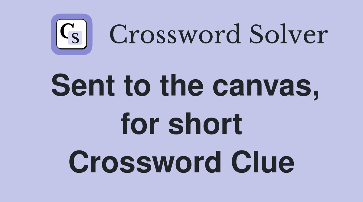 Sent to the canvas, for short Crossword Clue