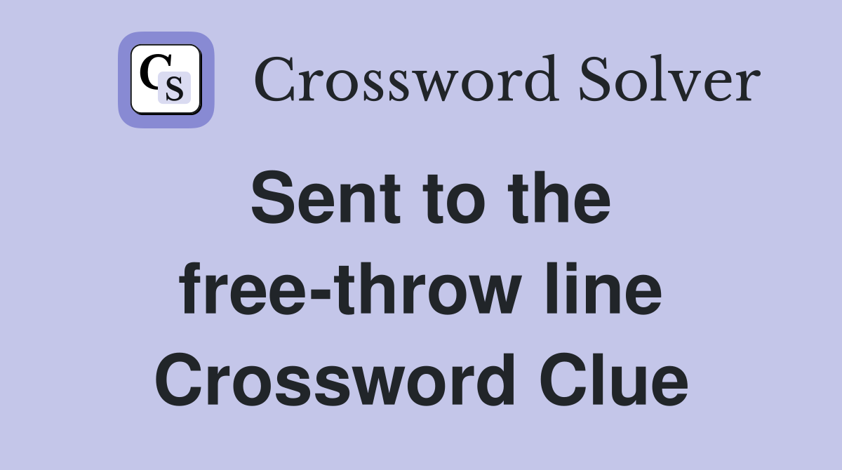 Sent to the free-throw line Crossword Clue