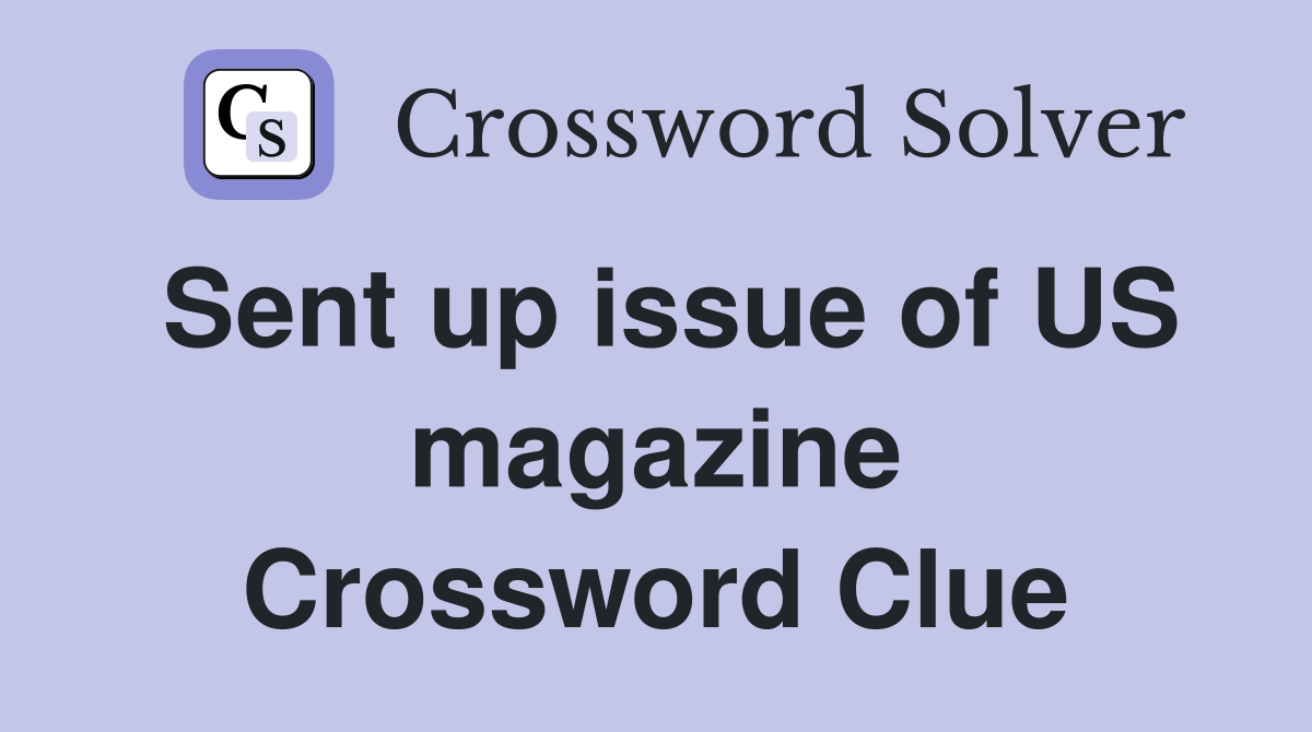Sent up issue of US magazine Crossword Clue