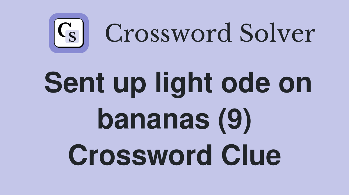Sent up light ode on bananas (9) Crossword Clue