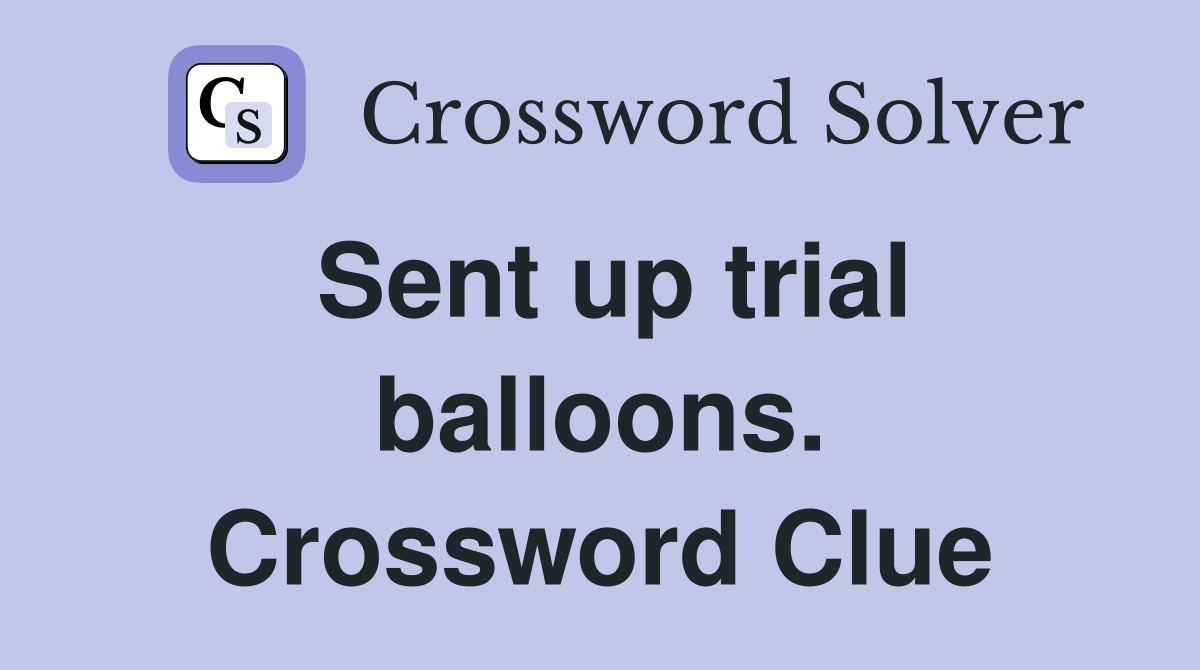 Sent up trial balloons. Crossword Clue