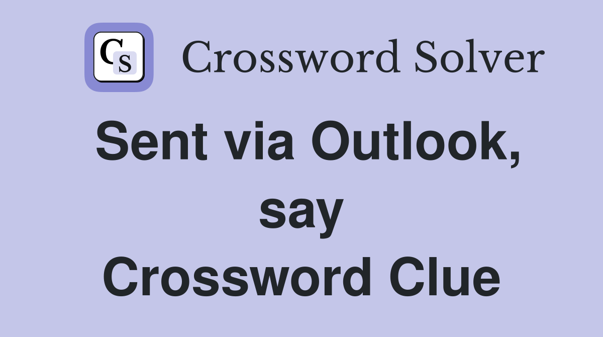 Sent via Outlook, say Crossword Clue