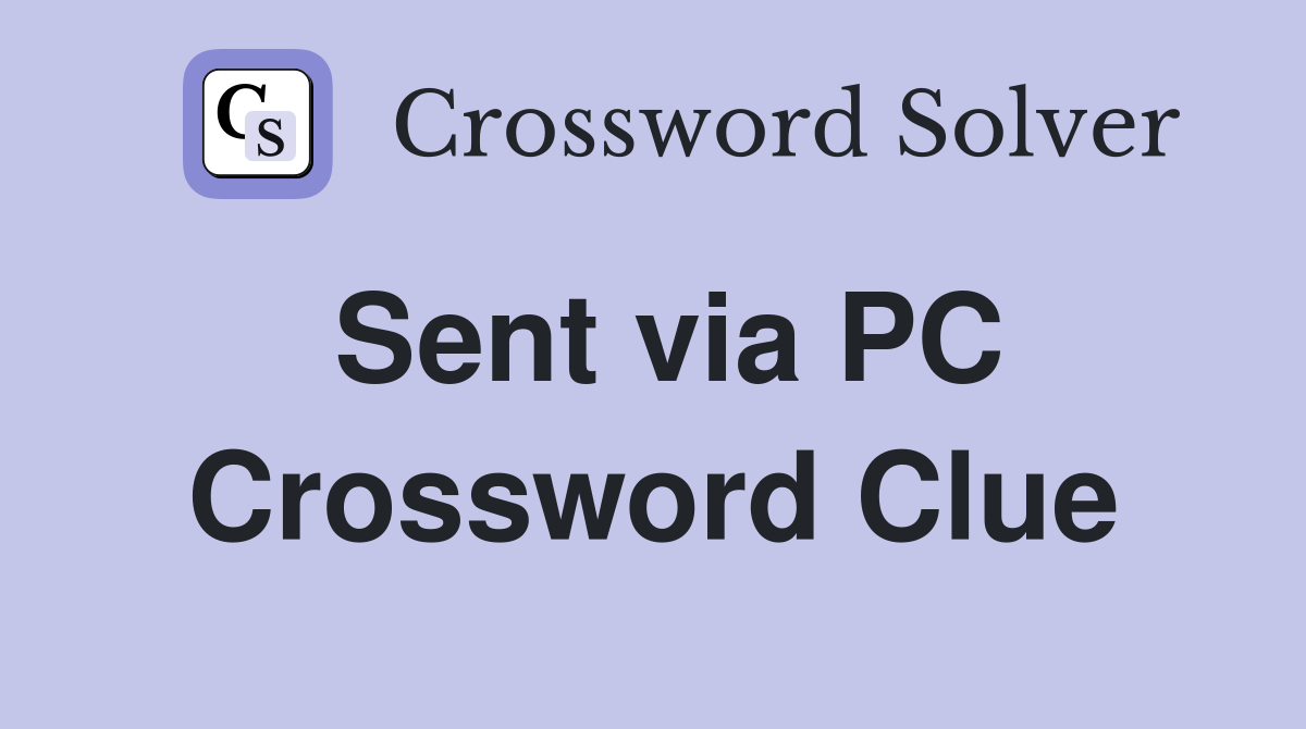 Sent via PC Crossword Clue