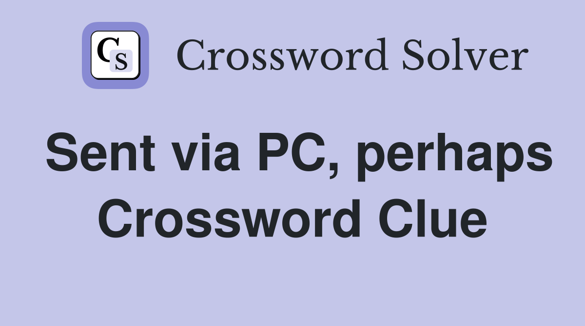 Sent via PC, perhaps Crossword Clue