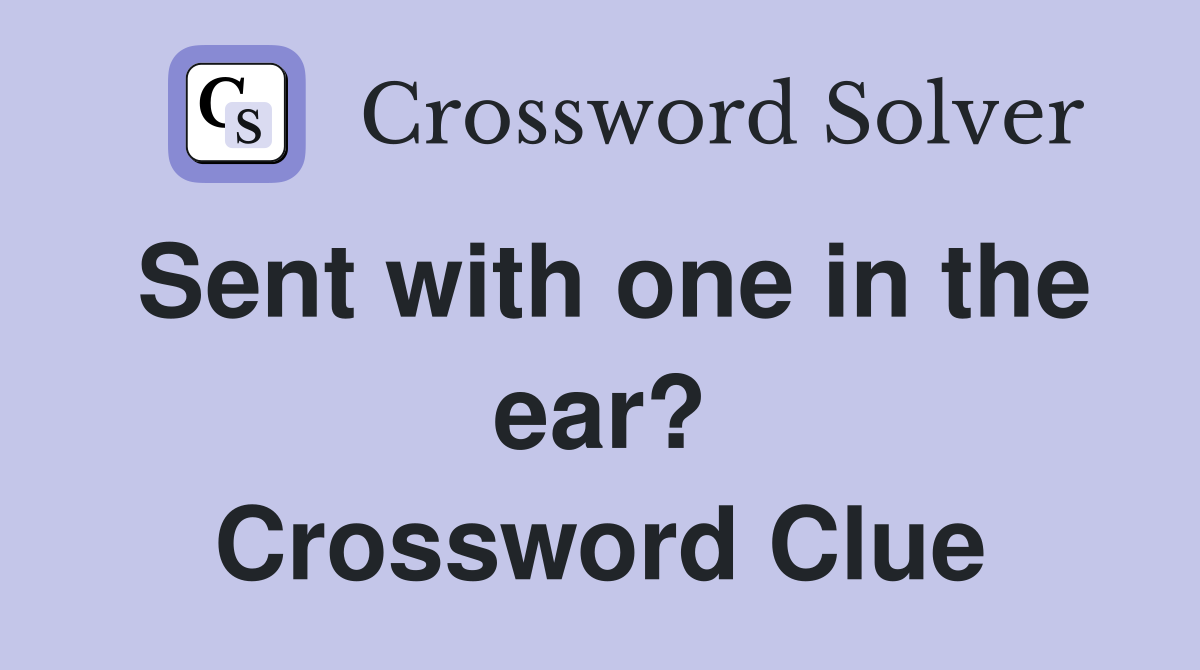 Sent with one in the ear? Crossword Clue
