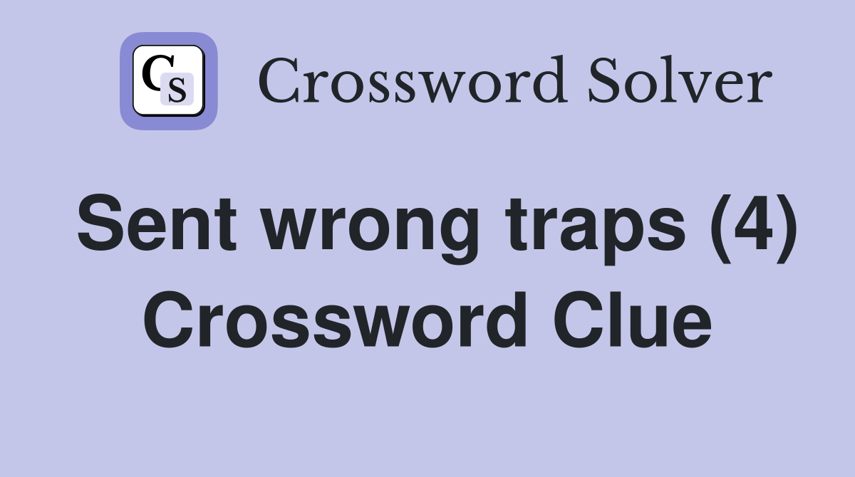 Sent wrong traps (4) Crossword Clue