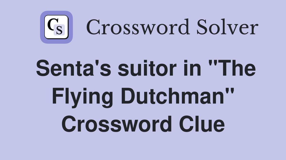 Senta's suitor in "The Flying Dutchman" Crossword Clue
