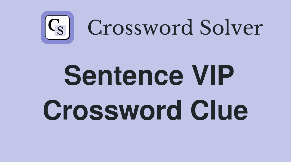 Sentence VIP Crossword Clue