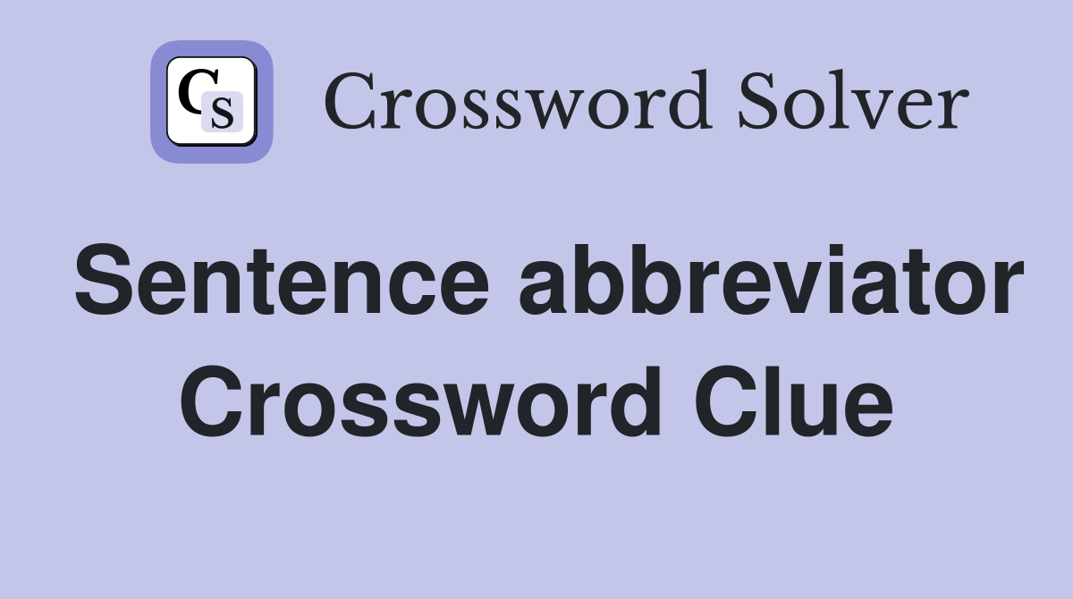 Sentence abbreviator Crossword Clue