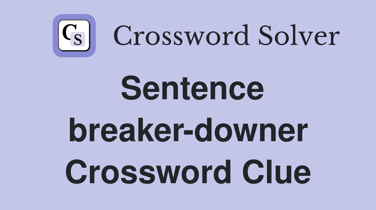 Sentence breaker-downer Crossword Clue