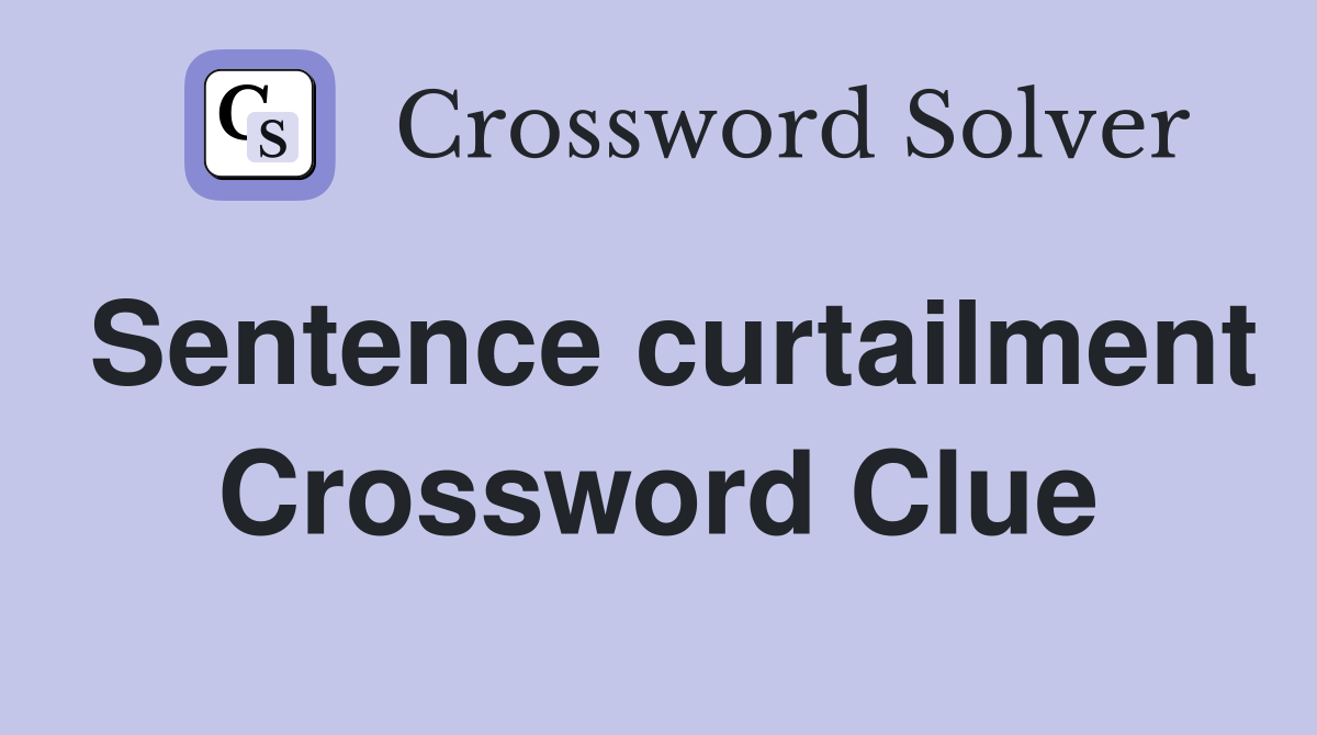 Sentence curtailment Crossword Clue