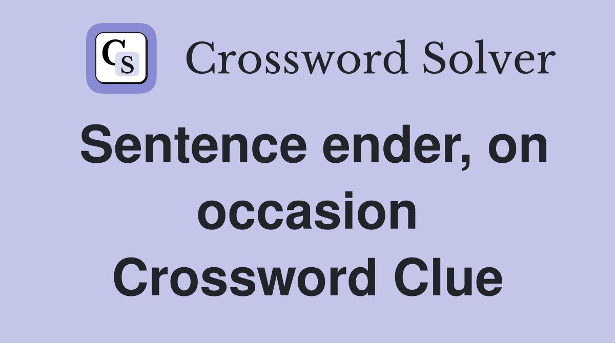 Sentence ender, on occasion Crossword Clue