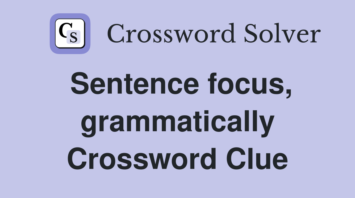 Sentence focus, grammatically Crossword Clue