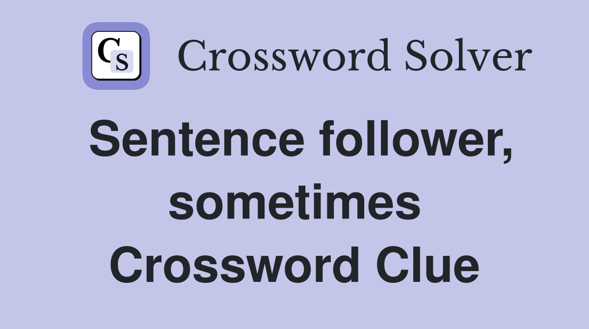 Sentence follower, sometimes Crossword Clue