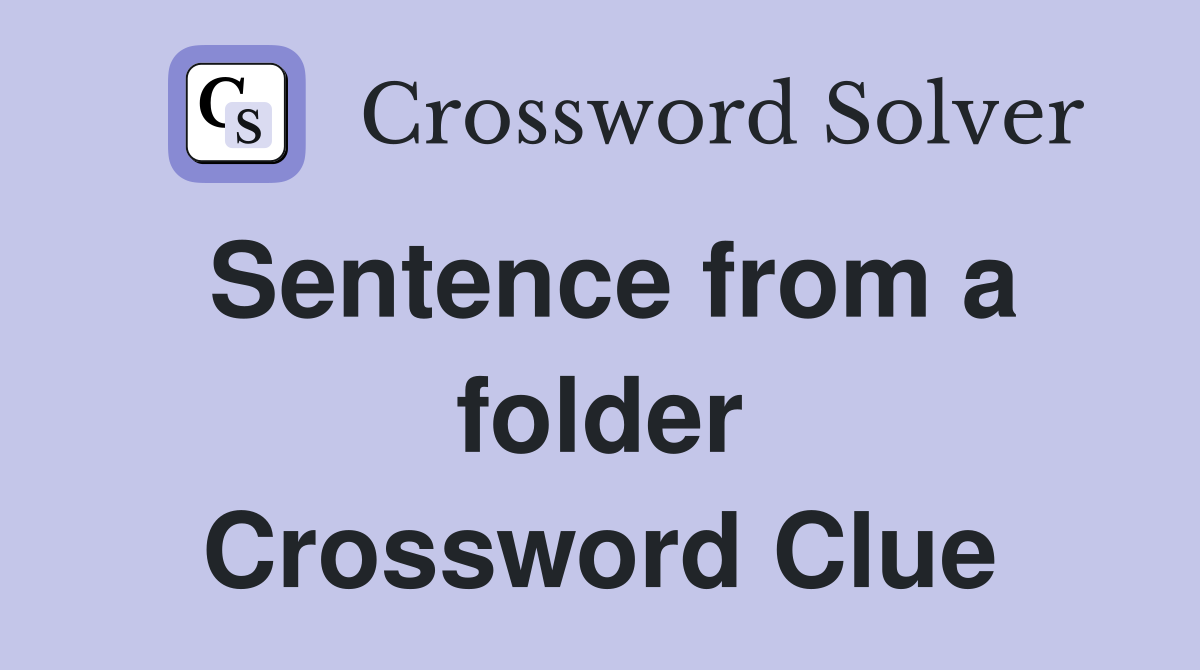 Sentence from a folder Crossword Clue