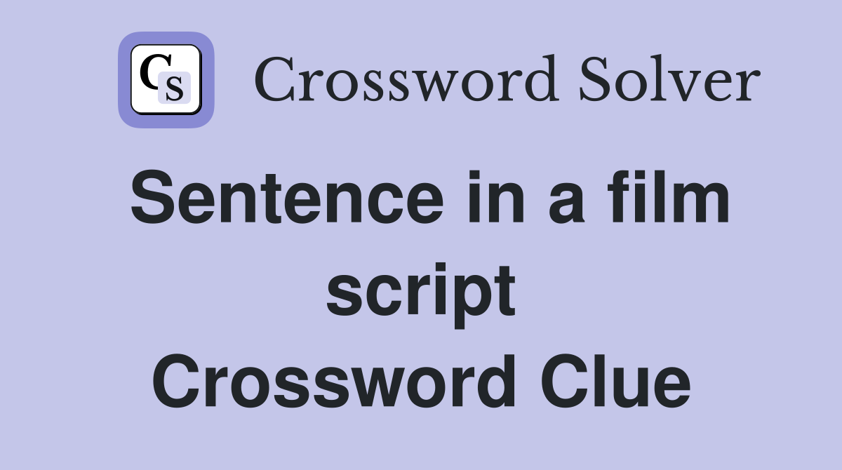 Sentence in a film script Crossword Clue