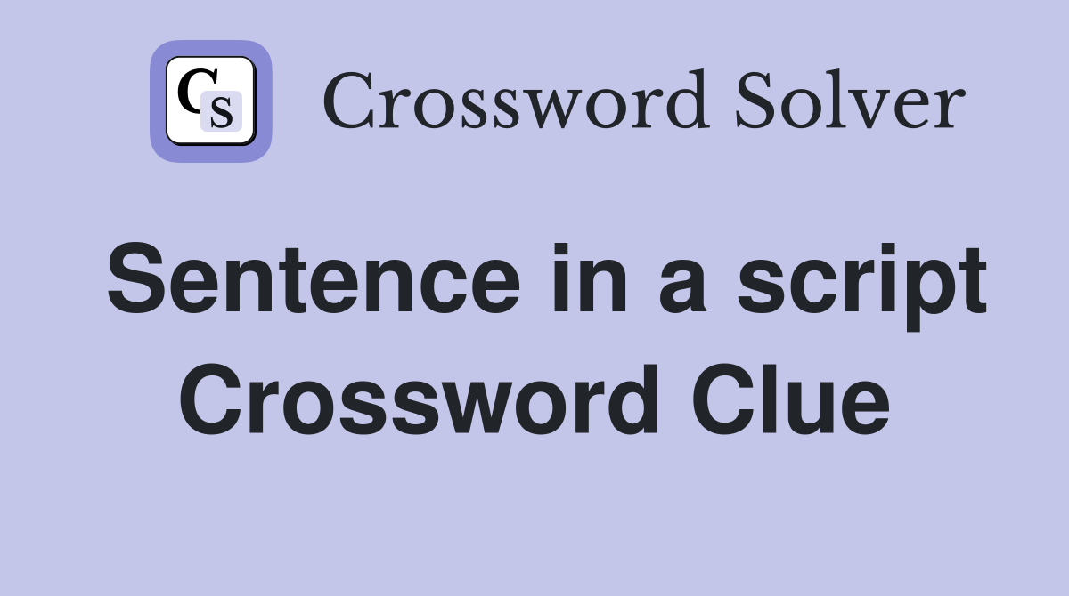 Sentence in a script Crossword Clue