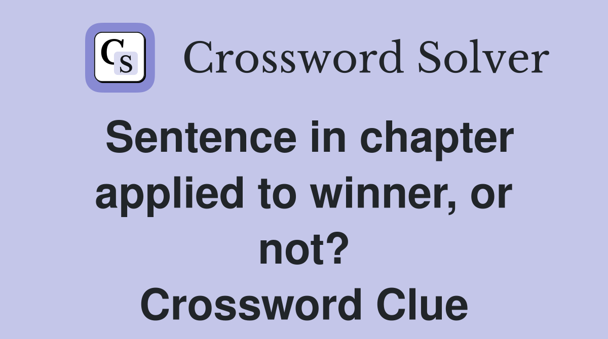 Sentence in chapter applied to winner, or not? Crossword Clue