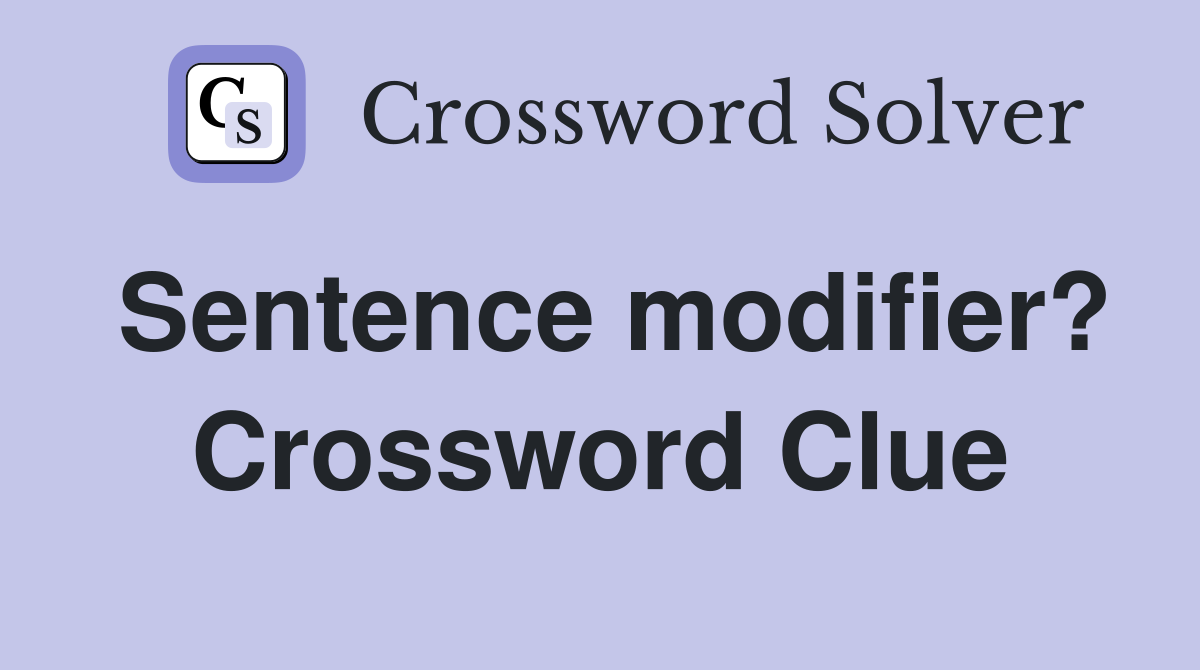 Sentence modifier? Crossword Clue