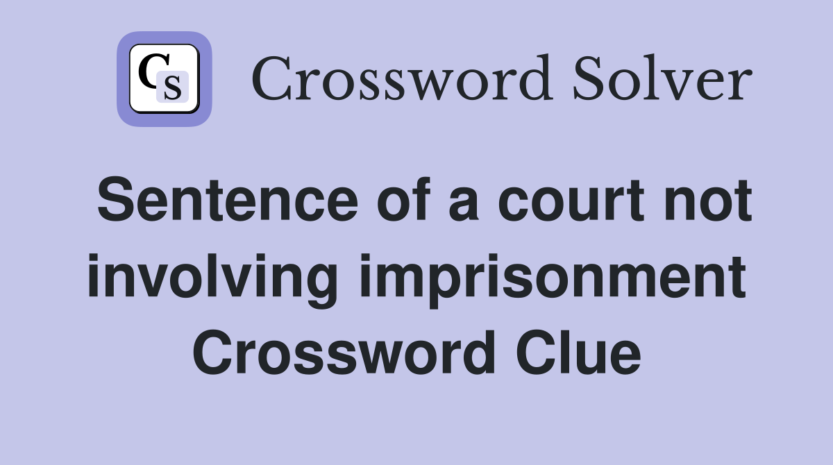 Sentence of a court not involving imprisonment Crossword Clue