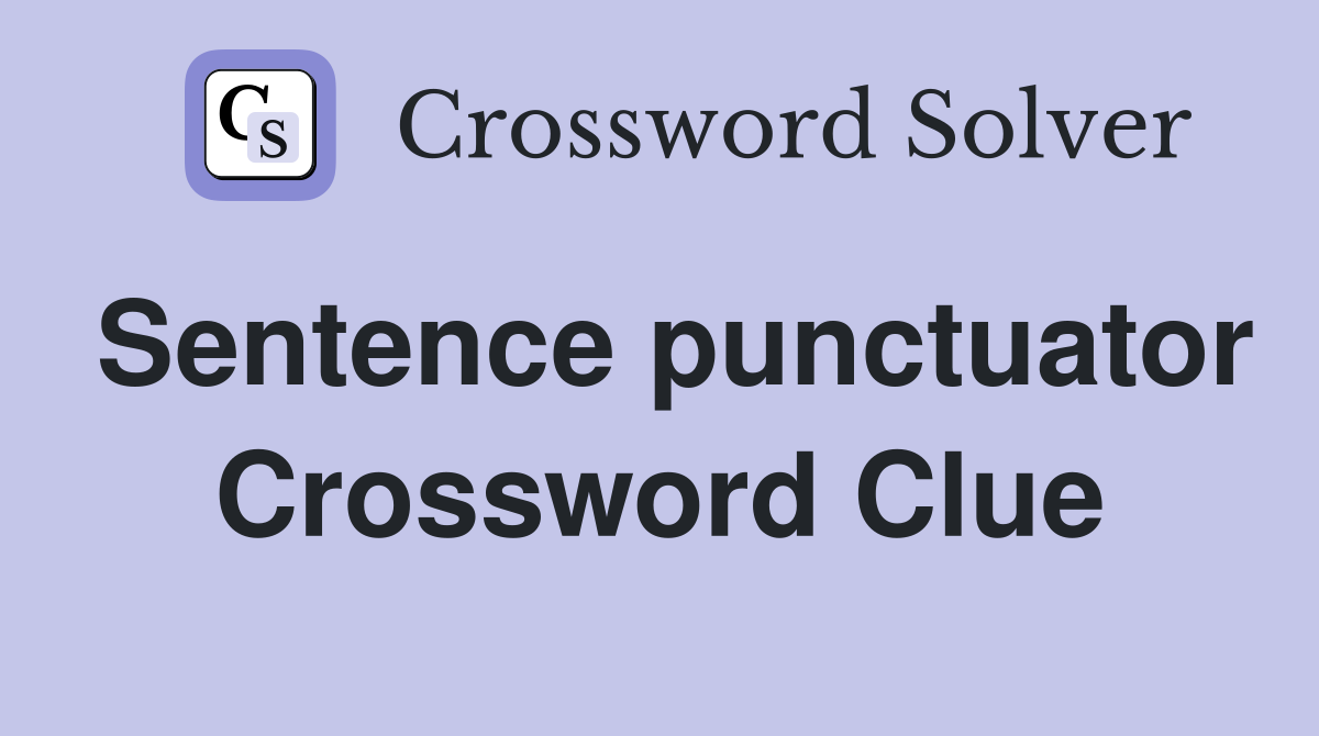 Sentence punctuator Crossword Clue