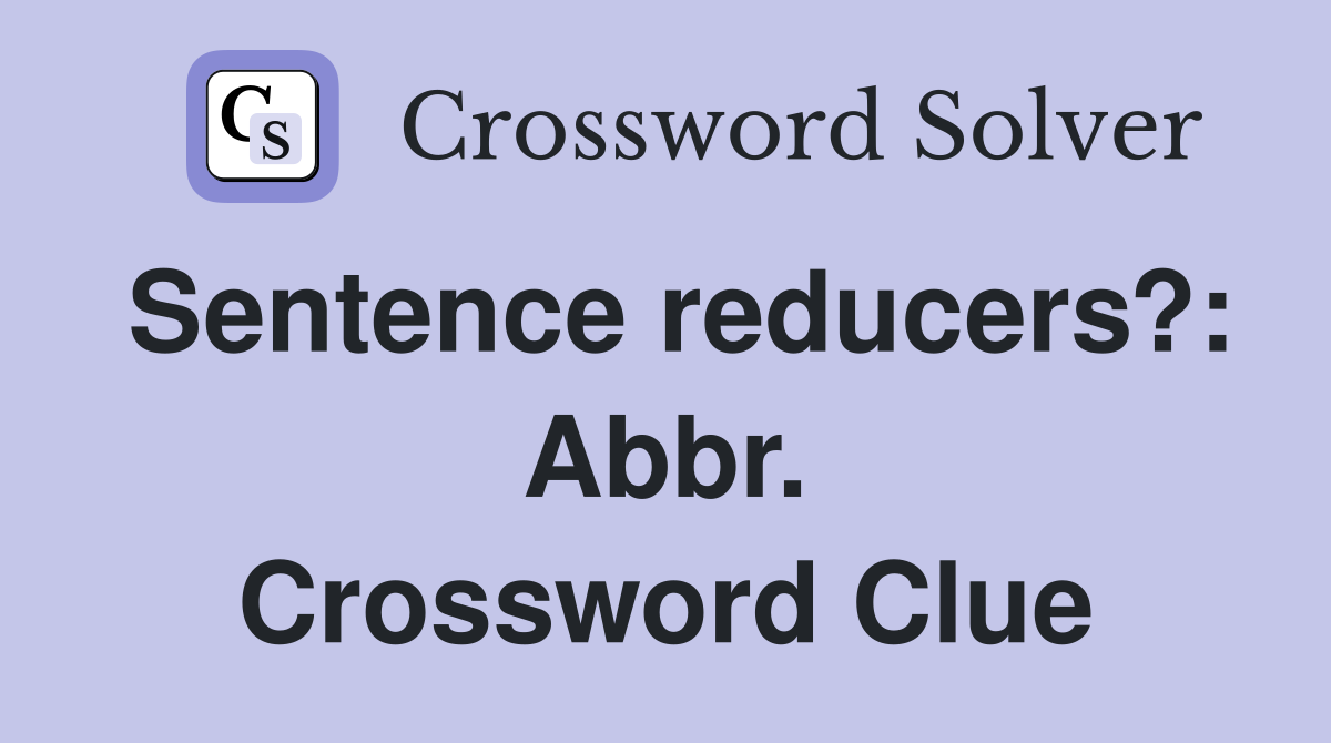 Sentence reducers?: Abbr. Crossword Clue