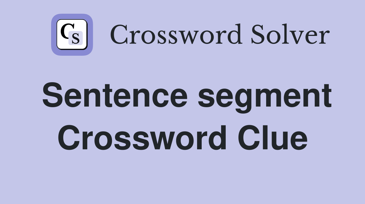 Sentence segment Crossword Clue