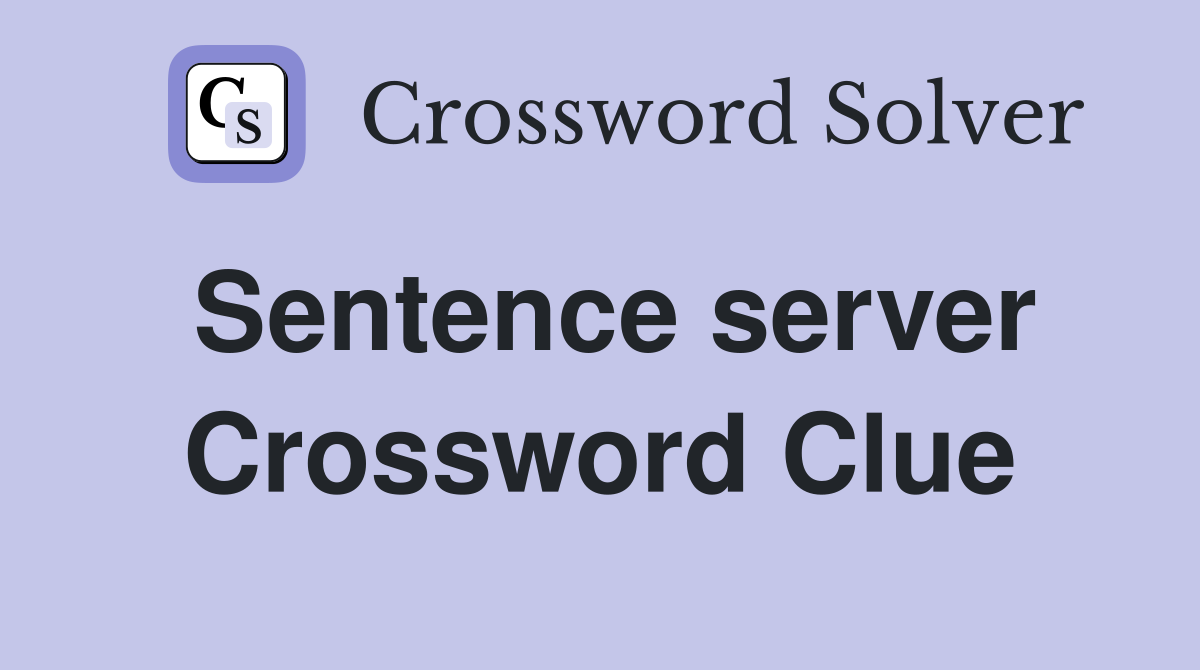 Sentence server Crossword Clue