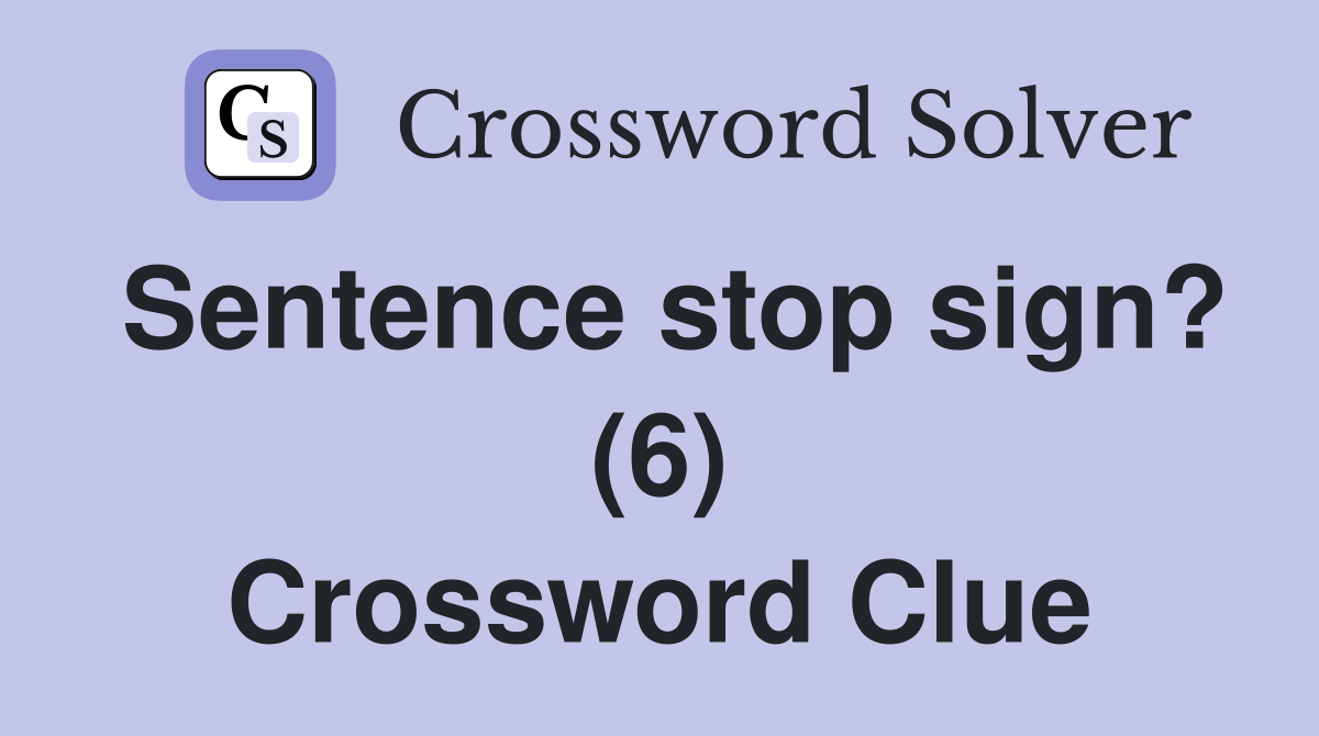 Sentence stop sign? (6) Crossword Clue