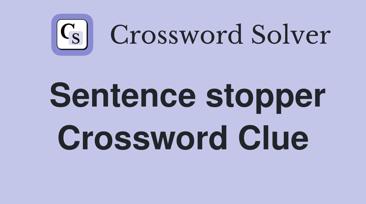 Sentence stopper Crossword Clue