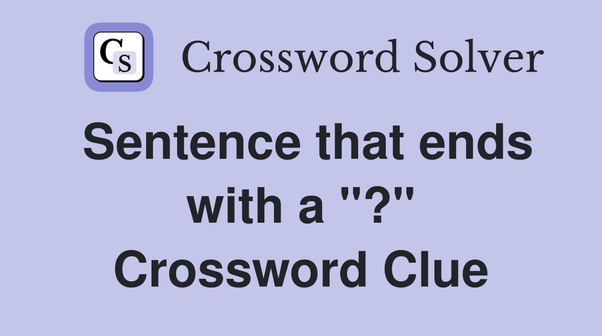 Sentence that ends with a "?" Crossword Clue