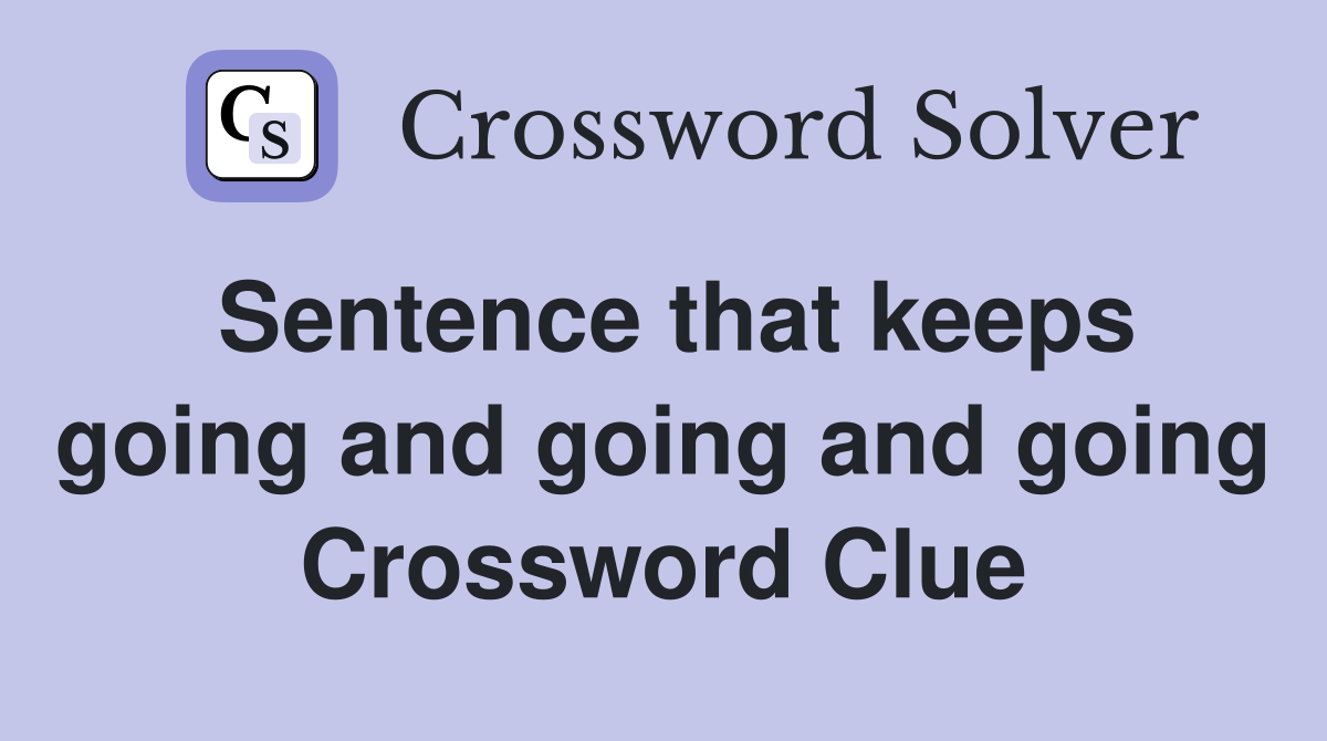 Sentence that keeps going and going and going Crossword Clue