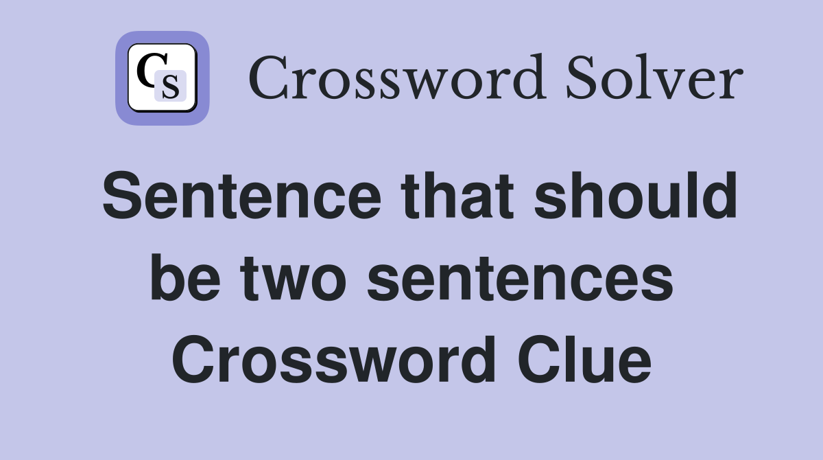 Sentence that should be two sentences Crossword Clue
