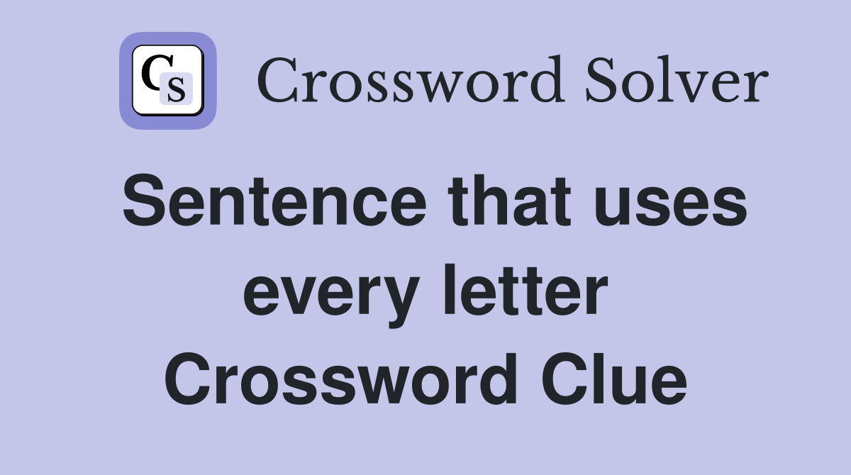 Sentence that uses every letter Crossword Clue
