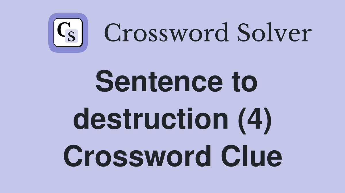 Sentence to destruction (4) Crossword Clue
