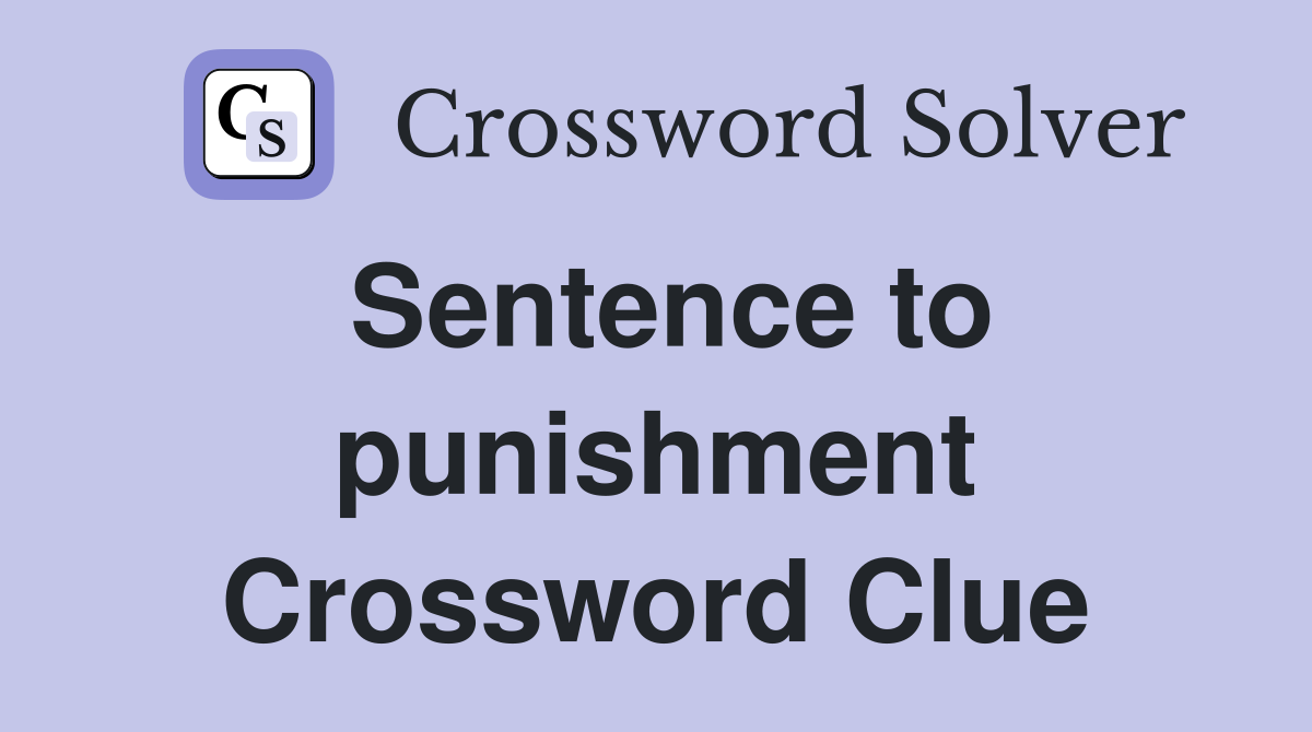 Sentence to punishment Crossword Clue