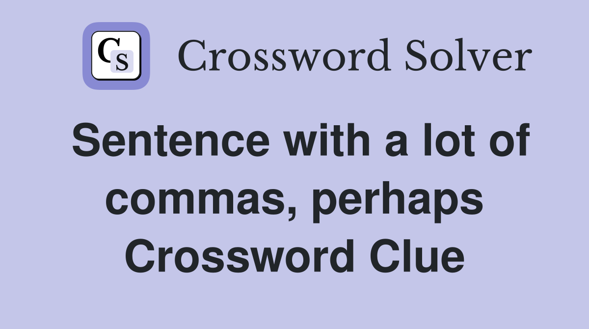 Sentence with a lot of commas, perhaps Crossword Clue