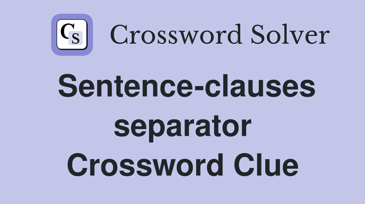 Sentence-clauses separator Crossword Clue