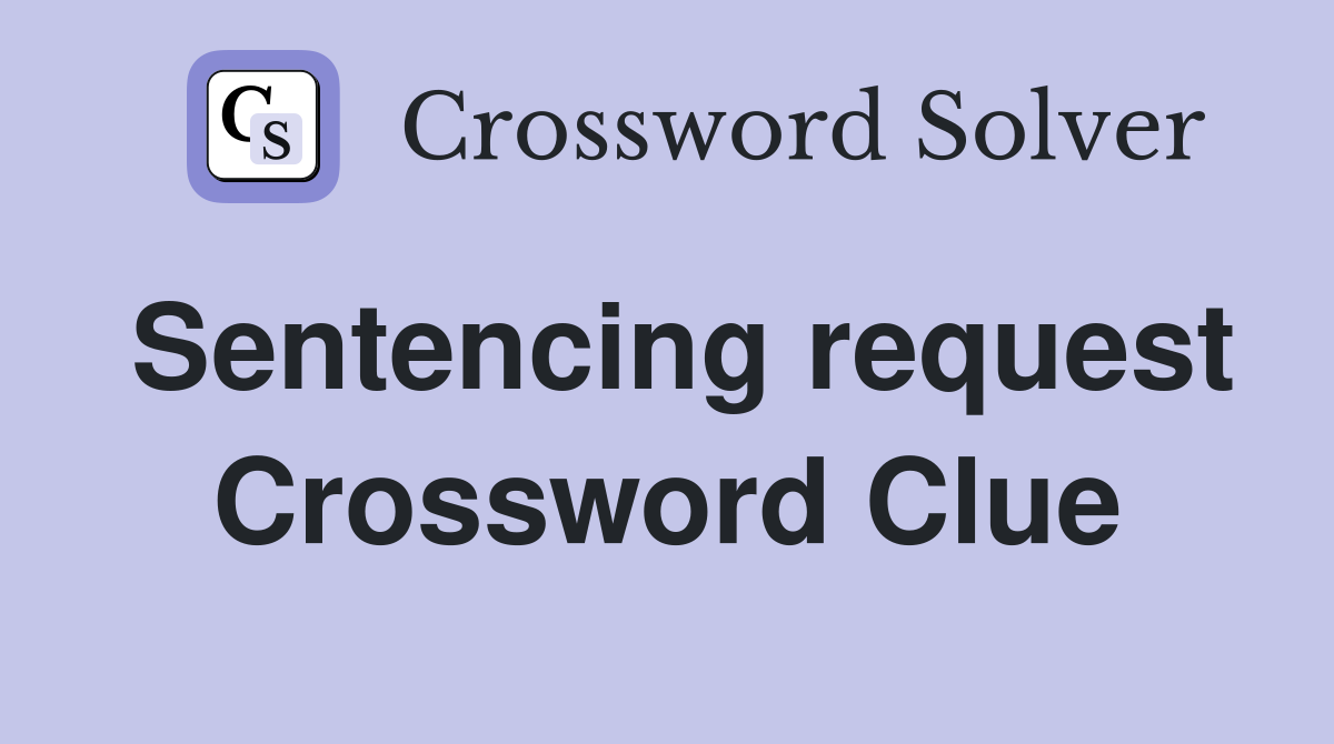 Sentencing request Crossword Clue