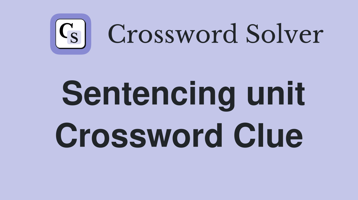 Sentencing unit Crossword Clue