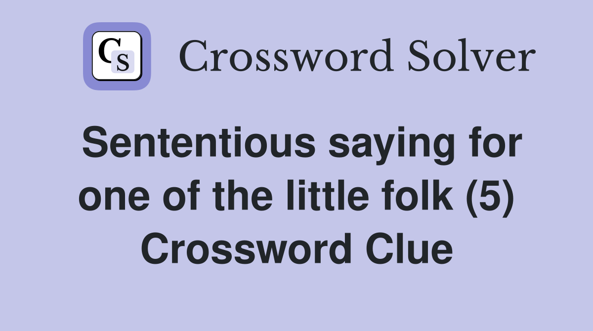 Sententious saying for one of the little folk (5) Crossword Clue