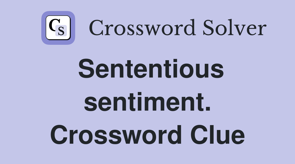 Sententious sentiment. Crossword Clue