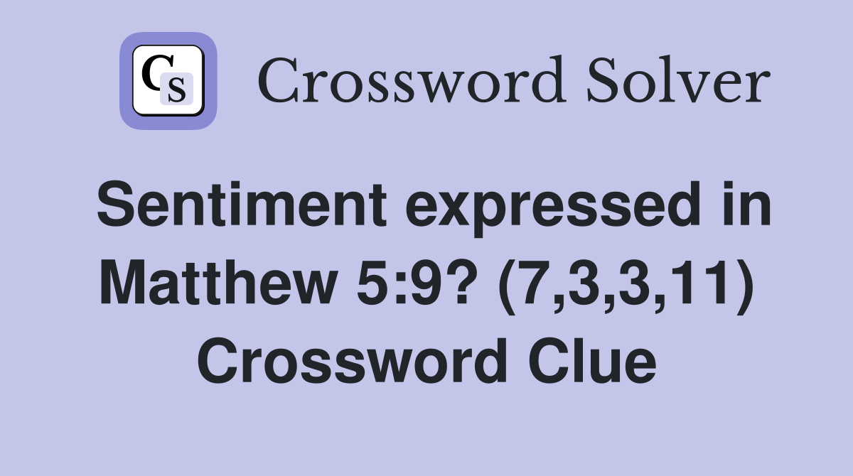 Sentiment expressed in Matthew 5:9? (7,3,3,11) Crossword Clue