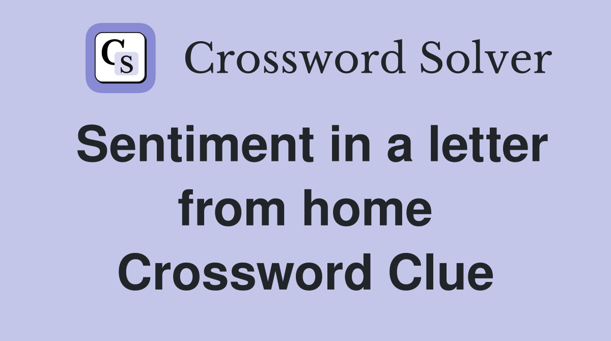 Sentiment in a letter from home Crossword Clue