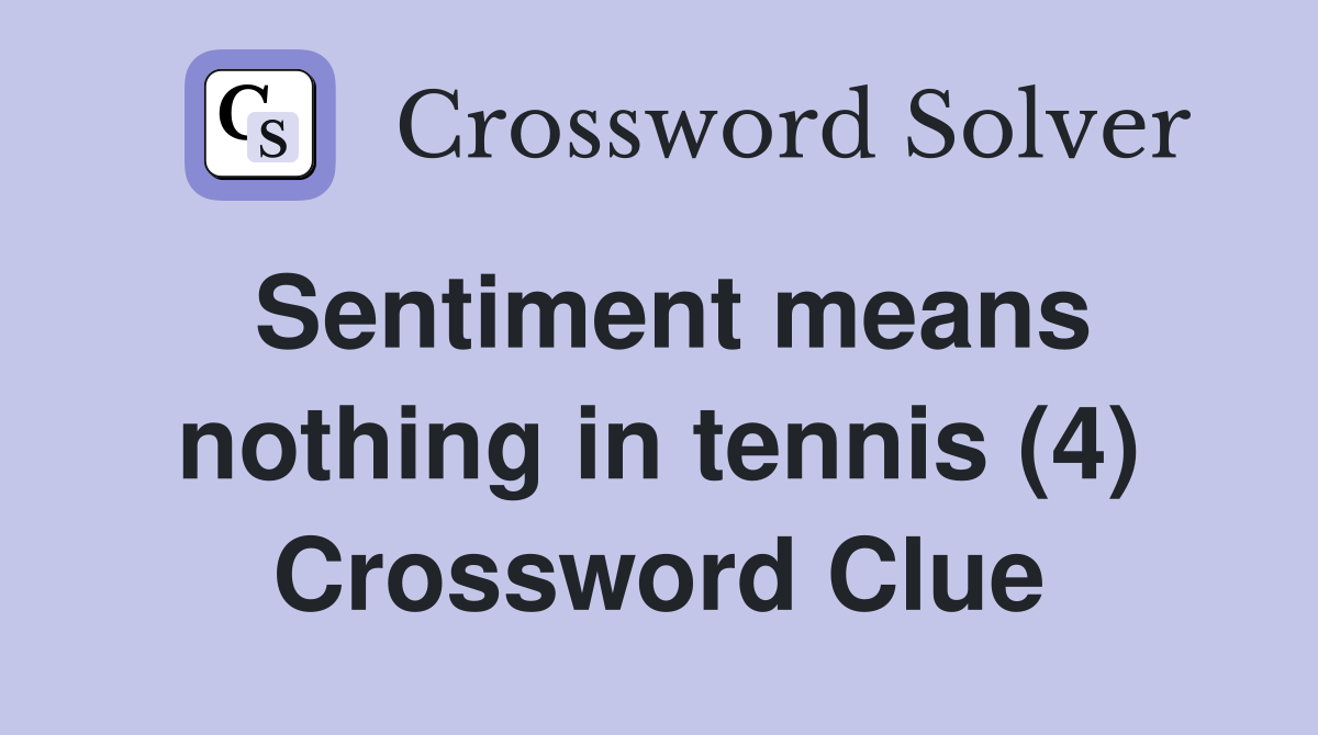 Sentiment means nothing in tennis (4) Crossword Clue