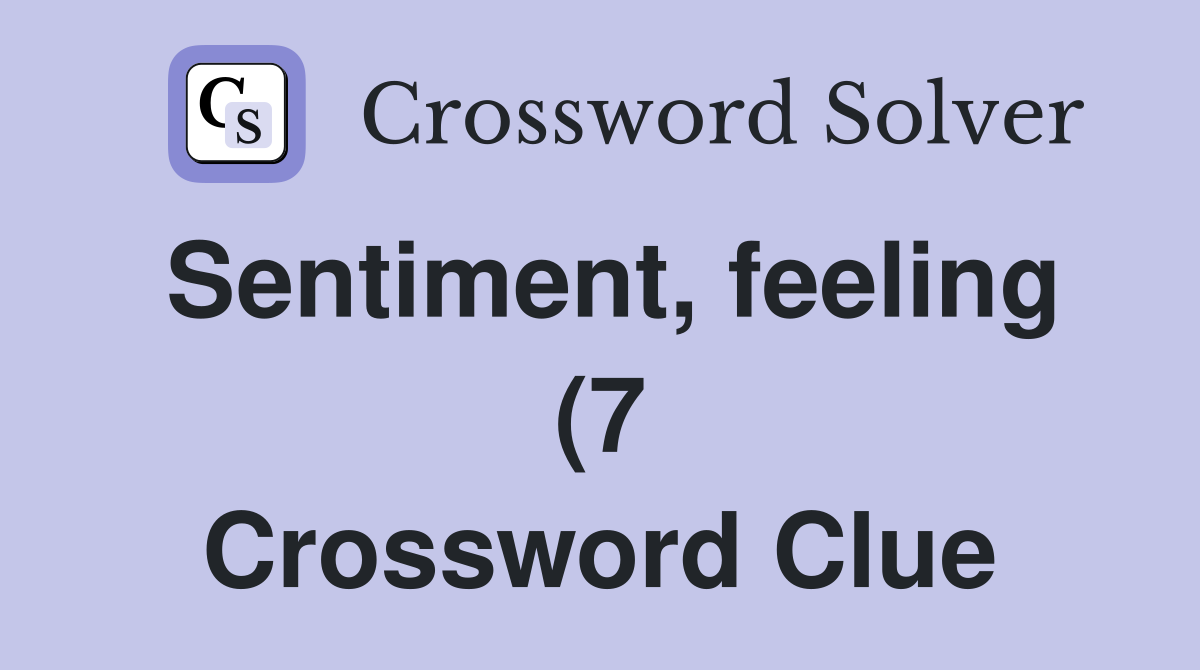 Sentiment feeling (7) Crossword Clue Answers Crossword Solver Sentiment feeling (7) Crossword Clue Answers Crossword Solver