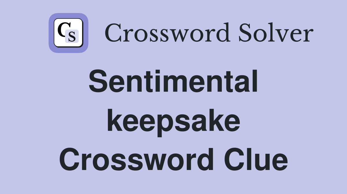 Sentimental  keepsake Crossword Clue