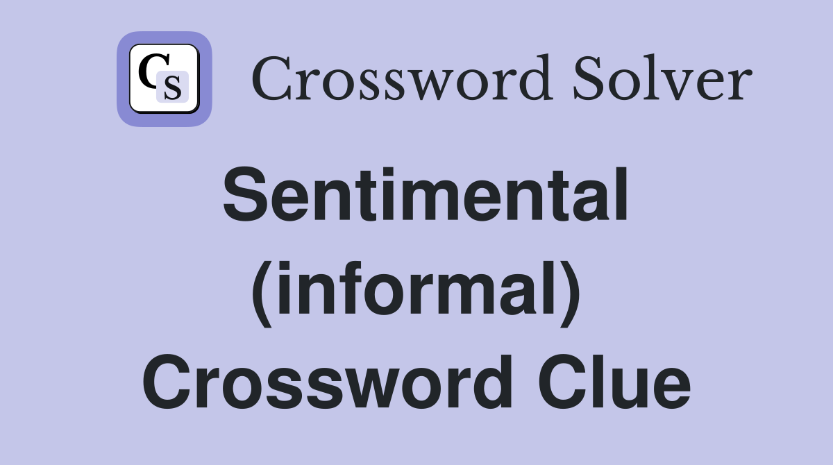 Sentimental (informal) Crossword Clue